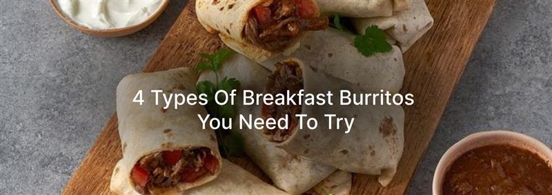 4 Breakfast Burritos You Need to Try Today Fast & Easy
