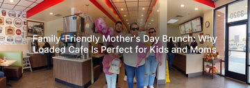 Family entering Loaded Cafe for a Mother’s Day brunch, with kids and moms enjoying a bright, welcoming, family-friendly restaurant interior.