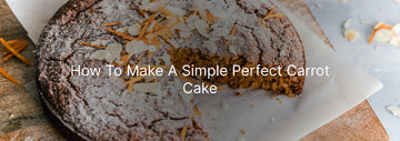 How to Make a Simple Perfect Carrot Cake