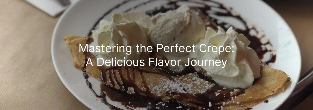 Mastering the Perfect Crepe: A Delicious Flavor Journey
