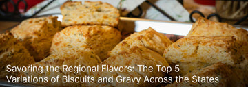 Savoring the Regional Flavors: The Top 5 Variations of Biscuits and Gravy Across the States