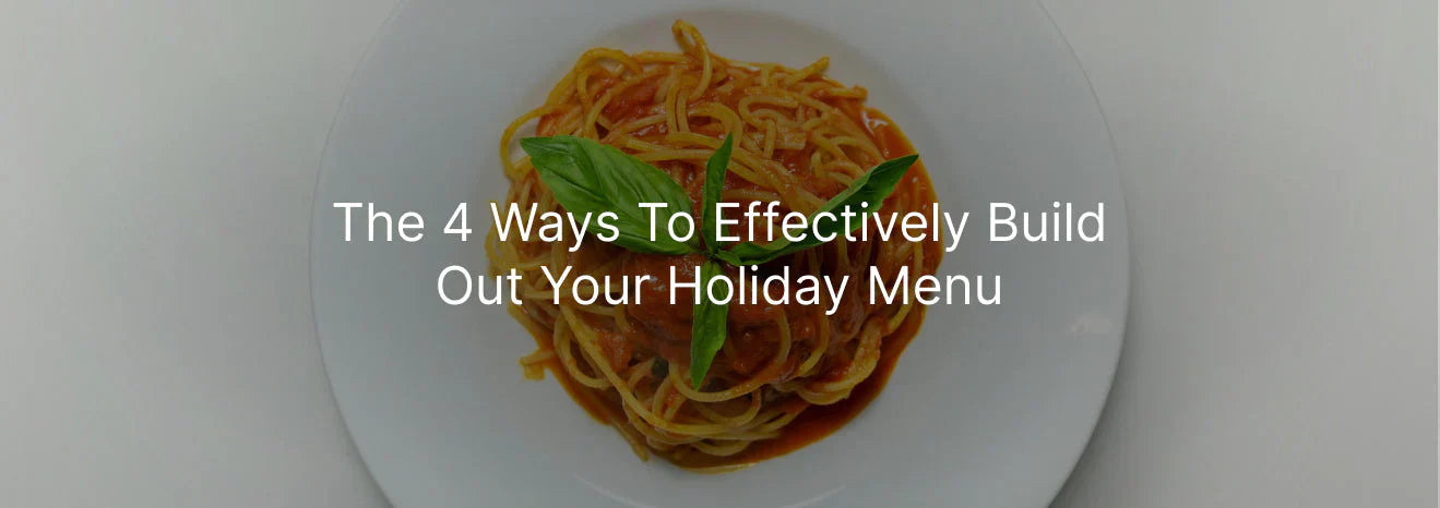 The 4 Ways to Effectively Build Out Your Holiday Menu