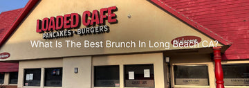 Loaded Cafe storefront with red roof and large sign, featuring the text What Is The Best Brunch In Long Beach CA? across the front image.