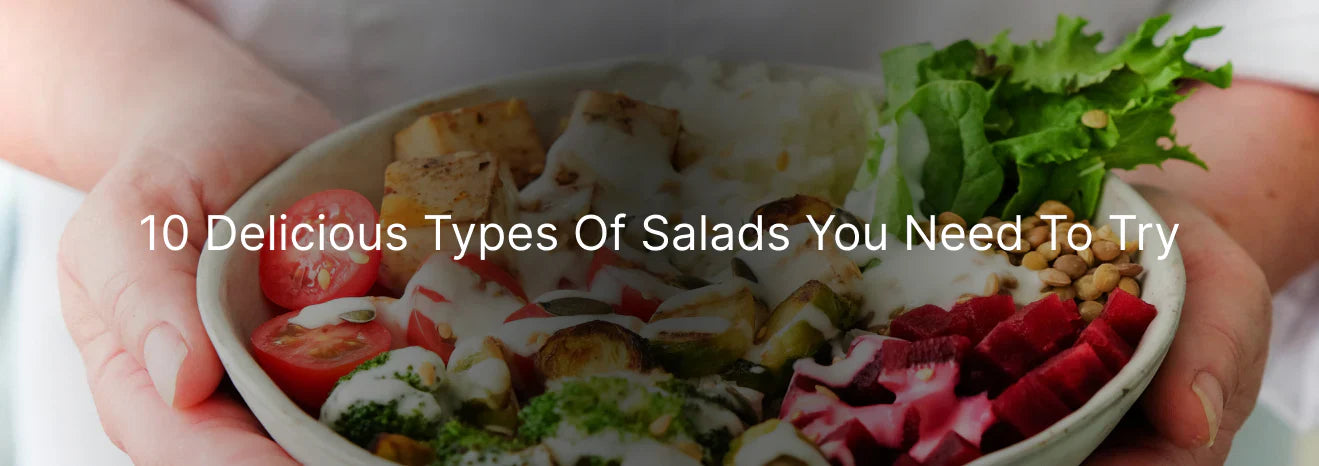 10 Delicious Types of Salads You Need to Try