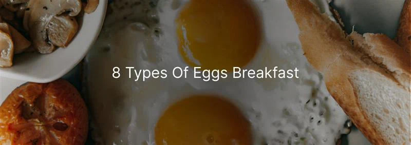 8 TYPES OF EGGS BREAKFASTS