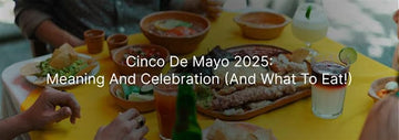 Cinco de Mayo 2025 banner with a table of Mexican food and drinks, with the text “Cinco De Mayo 2025: Meaning And Celebration (And What To Eat!)” overlaid.