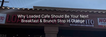 Loaded Cafe storefront in Orange featuring signage for breakfast and brunch, sweet bread, cake, and coffee under a clear blue sky