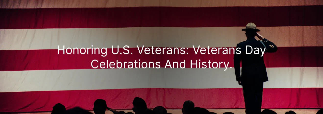 Honoring U.S. Veterans: Veterans Day Celebrations and History