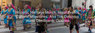 Hispanic Heritage Month:Celebrating Culture, Milestones, and Cuisine.