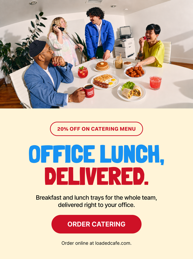 Office lunch, delivered. 20% off on catering menu. Order catering at loadedcafe.com